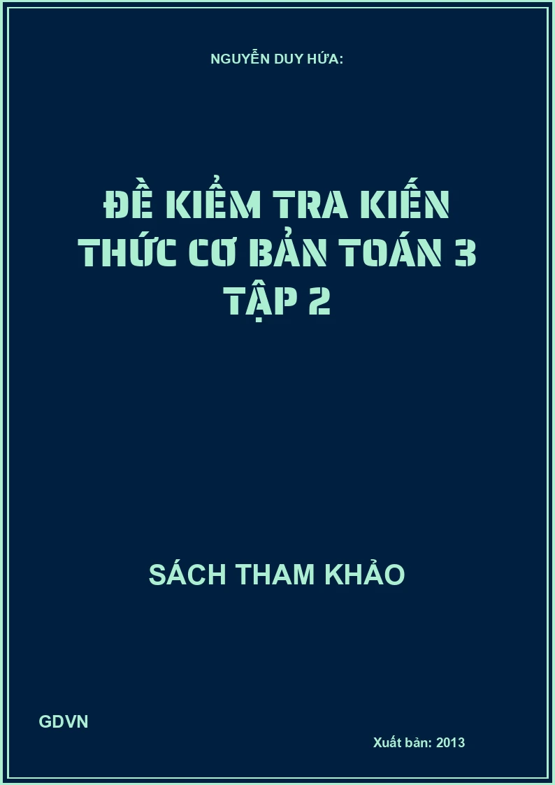 Đề Kiểm Tra Kiến Thức Cơ Bản Toán 3 - Tập 2