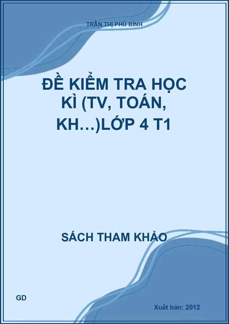 Đề Kiểm Tra Học Kì (Tiếng Việt, Toán, Khoa Học…) Lớp 4 - Tập 1