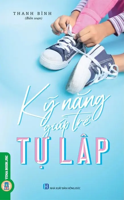 Kỹ Năng Giúp Trẻ Tự Lập