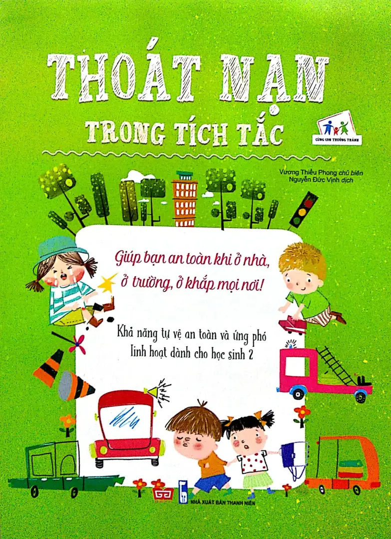 Thoát Nạn Trong Tích Tắc - Giúp Bạn An Toàn Khi Ở Nhà, Ở Trường, Ở Khắp Mọi Nơi! - Khả Năng Tự Vệ An Toàn Và Ứng Phó Linh Hoạt Dành Cho Học Sinh 2