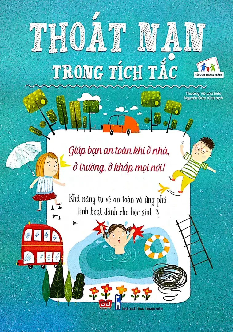 Thoát Nạn Trong Tích Tắc - Giúp Bạn An Toàn Khi Ở Nhà, Ở Trường, Ở Khắp Mọi Nơi! - Khả Năng Tự Vệ An Toàn Và Ứng Phó Linh Hoạt Dành Cho Học Sinh 3