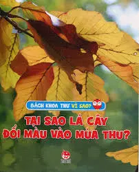 Bách Khoa Toàn Thư Vì Sao - Tại Sao Lá Cây Đổi Màu Mùa Thu