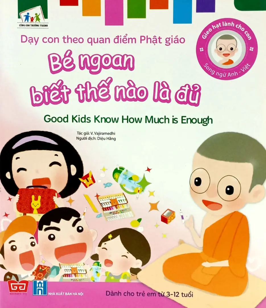 Gieo Hạt Lành Cho Con - Dạy Con Theo Quan Điểm Phật Giáo - Good Kids Know How Much Is Enough - Bé Ngoan Biết Thế Nào Là Đủ (Song Ngữ Anh Việt)