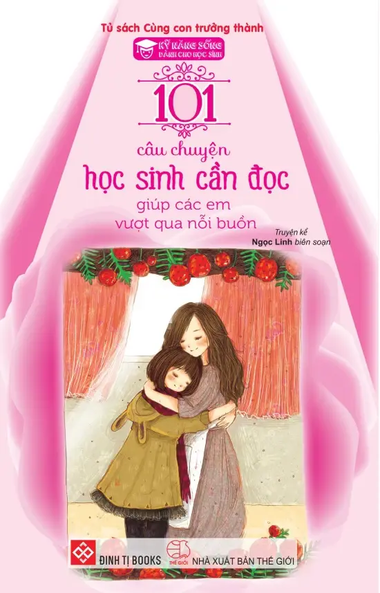 Kỹ Năng Sống Dành Cho Học Sinh - 101 Câu Chuyện Học Sinh Cần Đọc Giúp Các Em Vượt Qua Nỗi Buồn