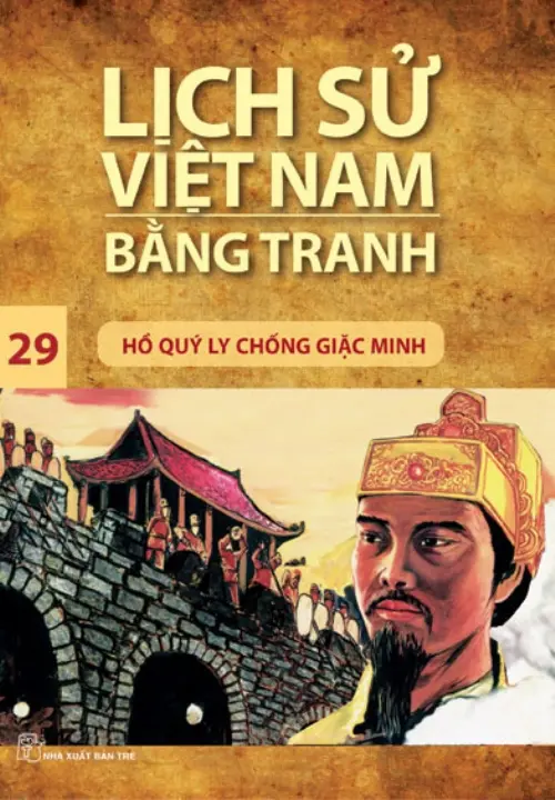 Lịch Sử Việt Nam Bằng Tranh Tập 29 - Hồ Quý Ly Chống Giặc Minh
