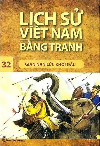Lịch Sử Việt Nam Bằng Tranh Tập 32 - Gian Nan Lúc Khởi Đầu