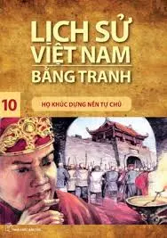 Lịch Sử Việt Nam Bằng Tranh Tập 10 - Họ Khúc Dựng Nền Tự Chủ
