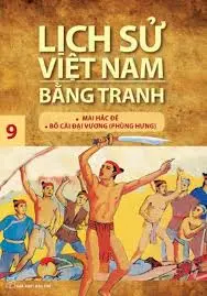 Lịch Sử Việt Nam Bằng Tranh Tập 9 - Mai Hắc Đế, Bố Cái Đại Vương (Phùng Hưng)