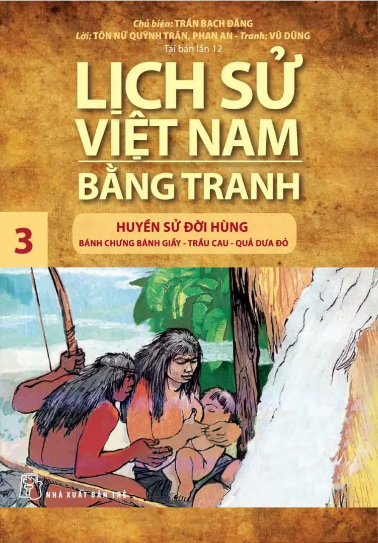 Lịch Sử Việt Nam Bằng Tranh Tập 3 - Huyền Sử Đời Hùng: Bánh Chưng Bánh Giầy, Trầu Cau, Quả Dưa Đỏ
