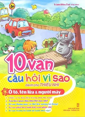 10 Vạn Câu Hỏi Vì Sao Dành Cho Thiếu Nhi - Ô Tô, Tên Lửa Và Người Máy