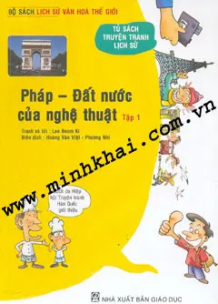Pháp, Đất Nước Của Nghệ Thuật - Tập 1 (Bộ Sách Lịch Sử Văn Hóa Thế Giới - Tủ Sách Truyện Tranh Lịch Sử)