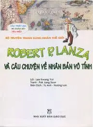 Bộ Truyện Danh Nhân Thế Giới: Robert P. Lanza - Và Câu Chuyện Về Nhân Bản Vô Tính