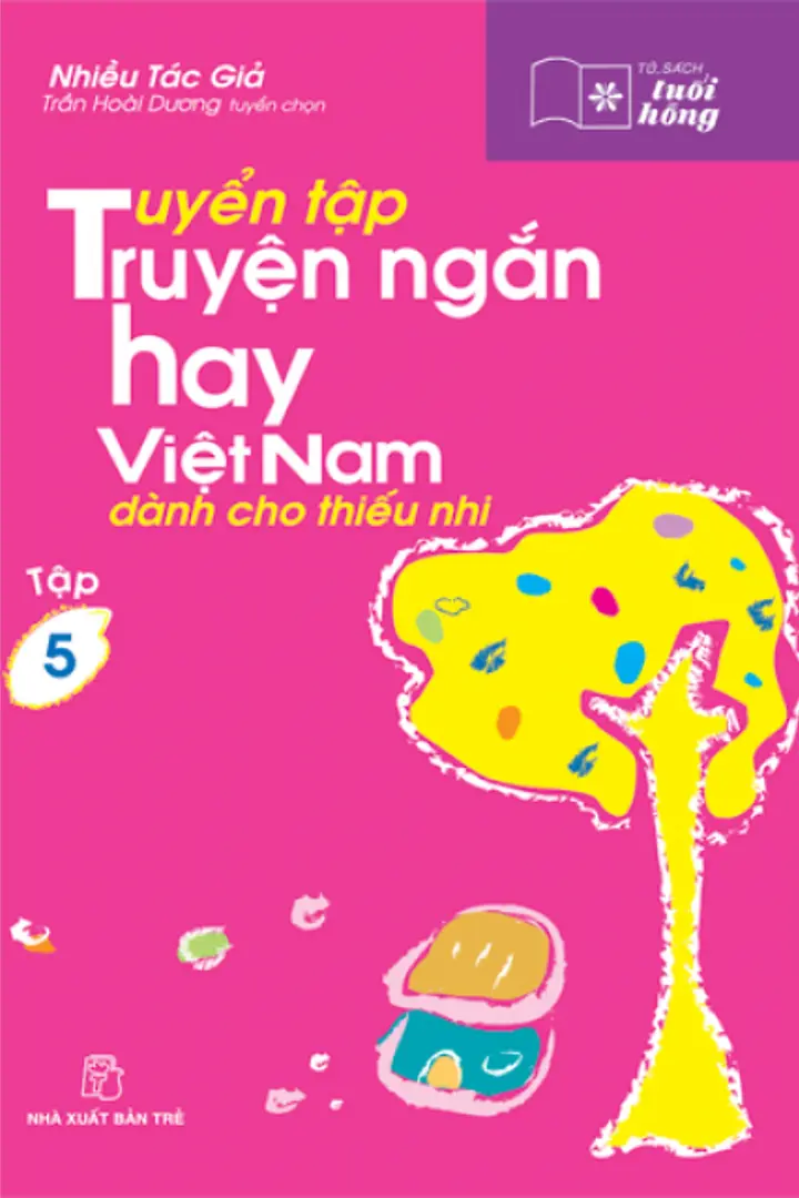 Tuyển Tập Truyện Ngắn Hay Việt Nam Dành Cho Thiếu Nhi - Tập 5
