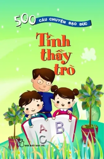 500 Câu Chuyện Đạo Đức - Tình Thầy Trò
