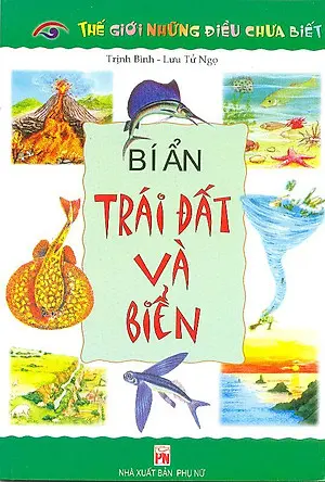 Thế Giới Những Điều Chưa Biết - Bí Ẩn Trái Đất Và Biển