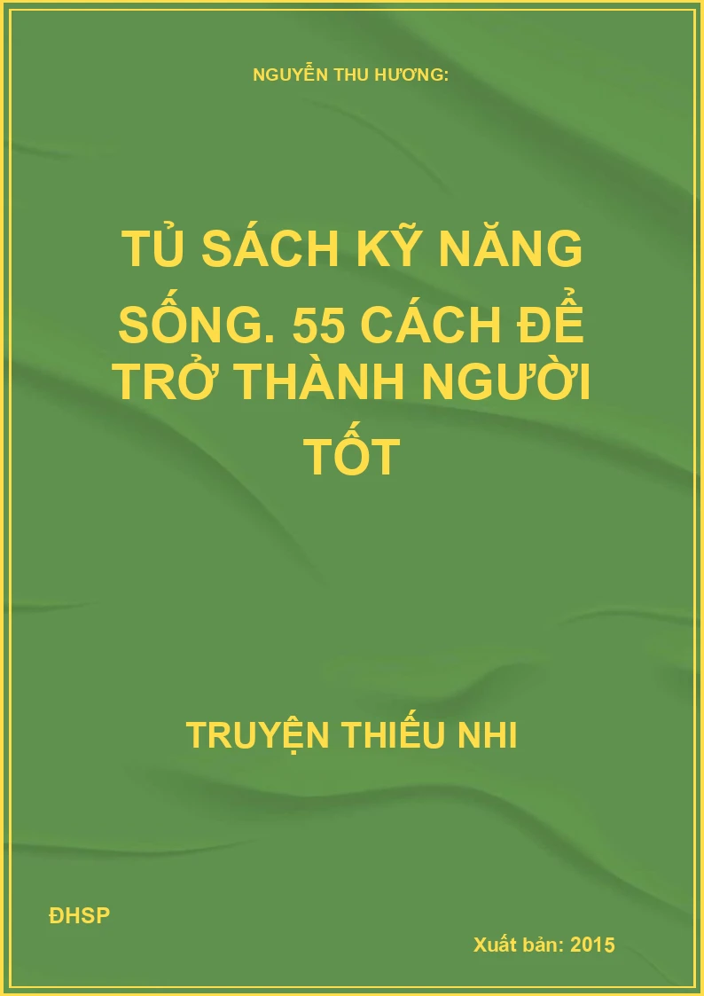 Tủ Sách Kĩ Năng Sống Dành Cho Học Sinh - 55 Cách Để Trở Thành Người Tốt