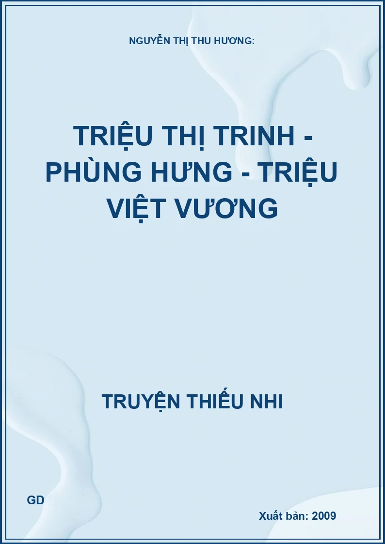 Triệu Thị Trinh Nữ Tướng Anh Hùng - Bố Cái Đại Vương Phùng Hưng - Triệu Việt Vương Người Anh Hùng Đầm Dạ Trạch