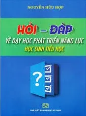 Hỏi - Đáp về dạy học phát triển năng lực học sinh Tiểu học