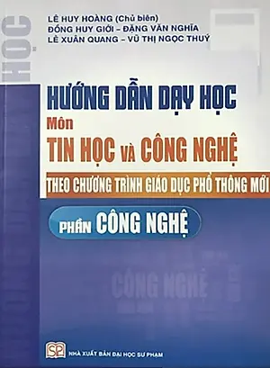 Hướng Dẫn Dạy Học Môn Tin Học Và Công Nghệ Theo Chương Trình Giáo Dục Phổ Thông Mới (Phần Công Nghệ)