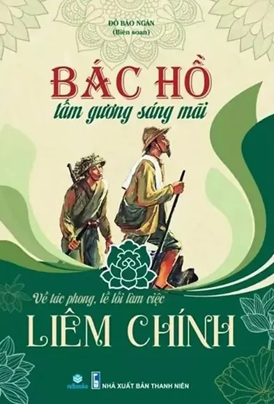 Bác Hồ Tấm Gương Sáng Mãi - Về Tác Phong, Lề Lối Làm Việc Liêm Chính