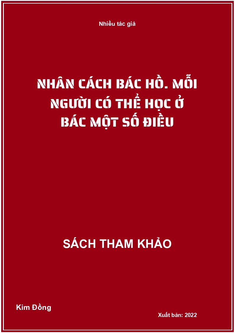 Nhân cách Bác Hồ. Mỗi người có thể học ở Bác một số điều