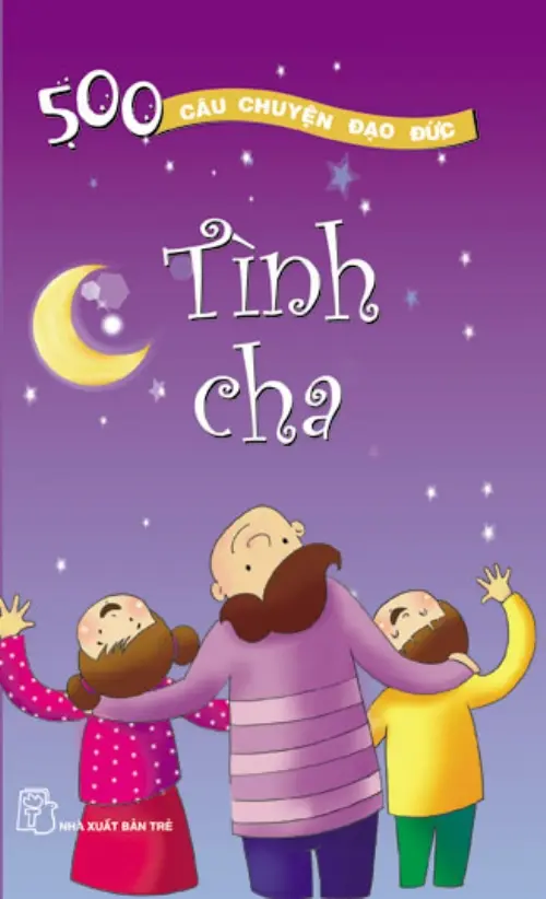 500 câu chuyện đạo đức - Tình cha