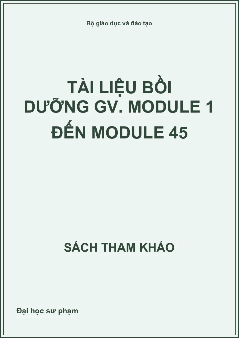 Tài liệu bồi dưỡng GV - Module 1 đến module 45