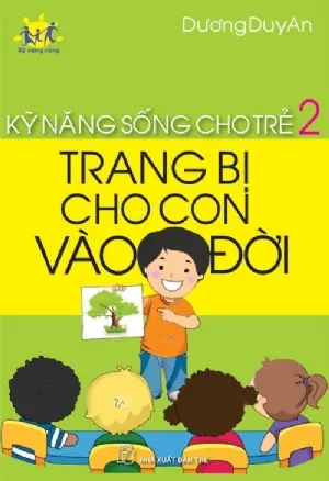 Kỹ Năng Sống Cho Trẻ - Trang Bị Cho Con Vào Đời