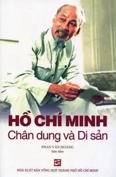 HỒ CHÍ MINH chân dung và di sản