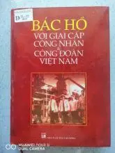 Bác Hồ với giai cấp công nhân và công đoàn Việt Nam