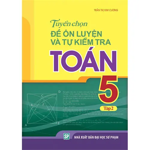 Tuyển chọn đề ôn luyện và tự kiểm tra toán 5 tập 2
