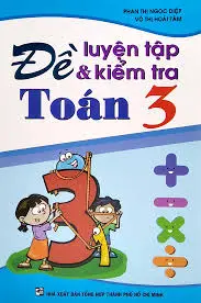 Đề luyện tập và kiểm tra Toán 3