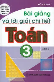 Bài giảng và lời giải chi tiết Toán 3 Tập 2