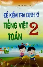 Đề kiểm tra định kì Tiếng Việt - Toán 2