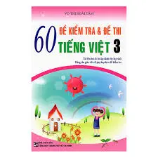 60 Đề kiểm tra và đề thi Tiếng Việt 3