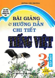 Bài giảng và hướng dẫn chi tiết Tiếng Việt 3 tập 1