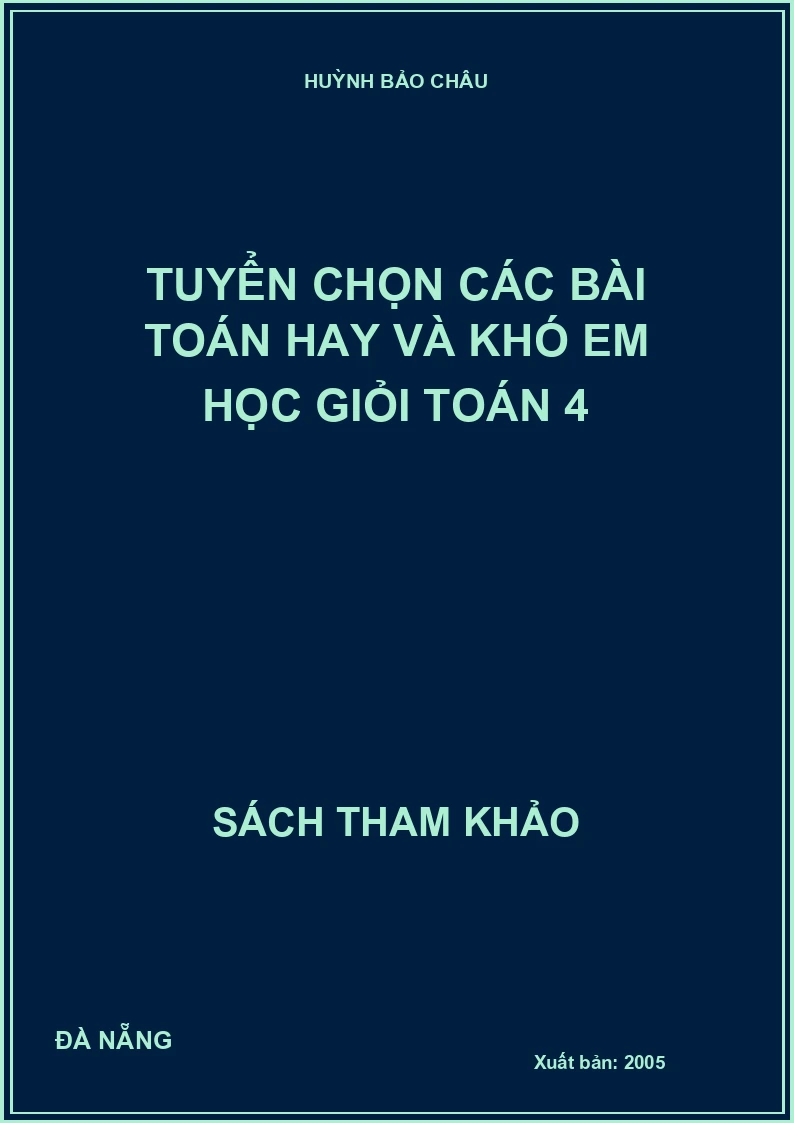 Tuyển chọn các bài toán hay và khó em học giỏi toán 4