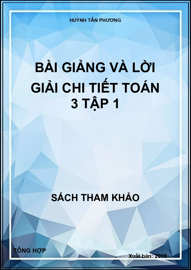 Bài giảng và lời giải chi tiết Toán 3 Tập 1