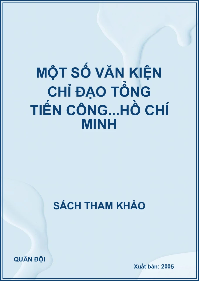 Một số văn kiện chỉ đạo tổng tiến công...Hồ Chí Minh