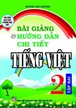 Bài giảng và hướng dẫn chi tiết Tiếng Việt 2 tập 2