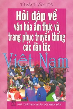 Hỏi đáp về văn hóa ẩm thực và trang phục truyền thống các dân tộc VN