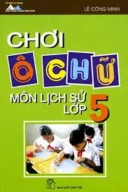 Chơi ô chữ môn lịch sử lớp 5