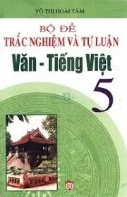 Bộ đề trắc nghiệm và tự luận văn - tiếng việt