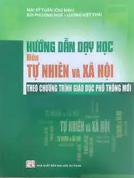 Hướng dẫn dạy học Môn Tự Nhiên và Xã Hội (Theo chương trình Giáo dục Phổ thông mới)