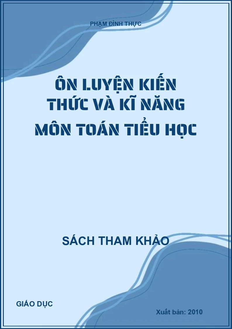 Ôn luyện kiến thức và kĩ năng môn toán tiểu học