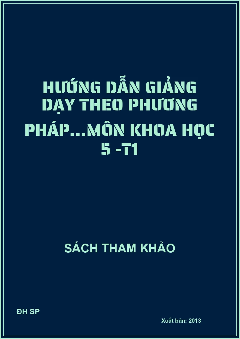 Hướng dẫn giảng dạy theo phương pháp…môn Khoa học 5 -T1