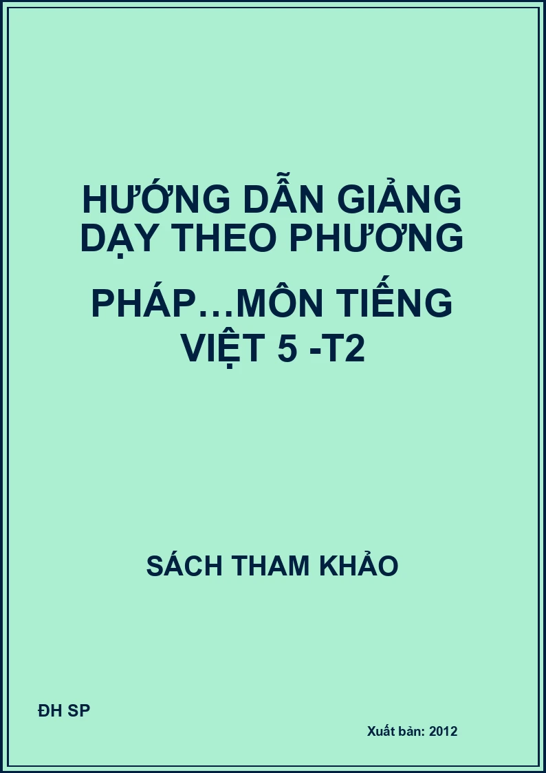 Hướng dẫn giảng dạy theo phương pháp…môn Tiếng việt 5 -T2