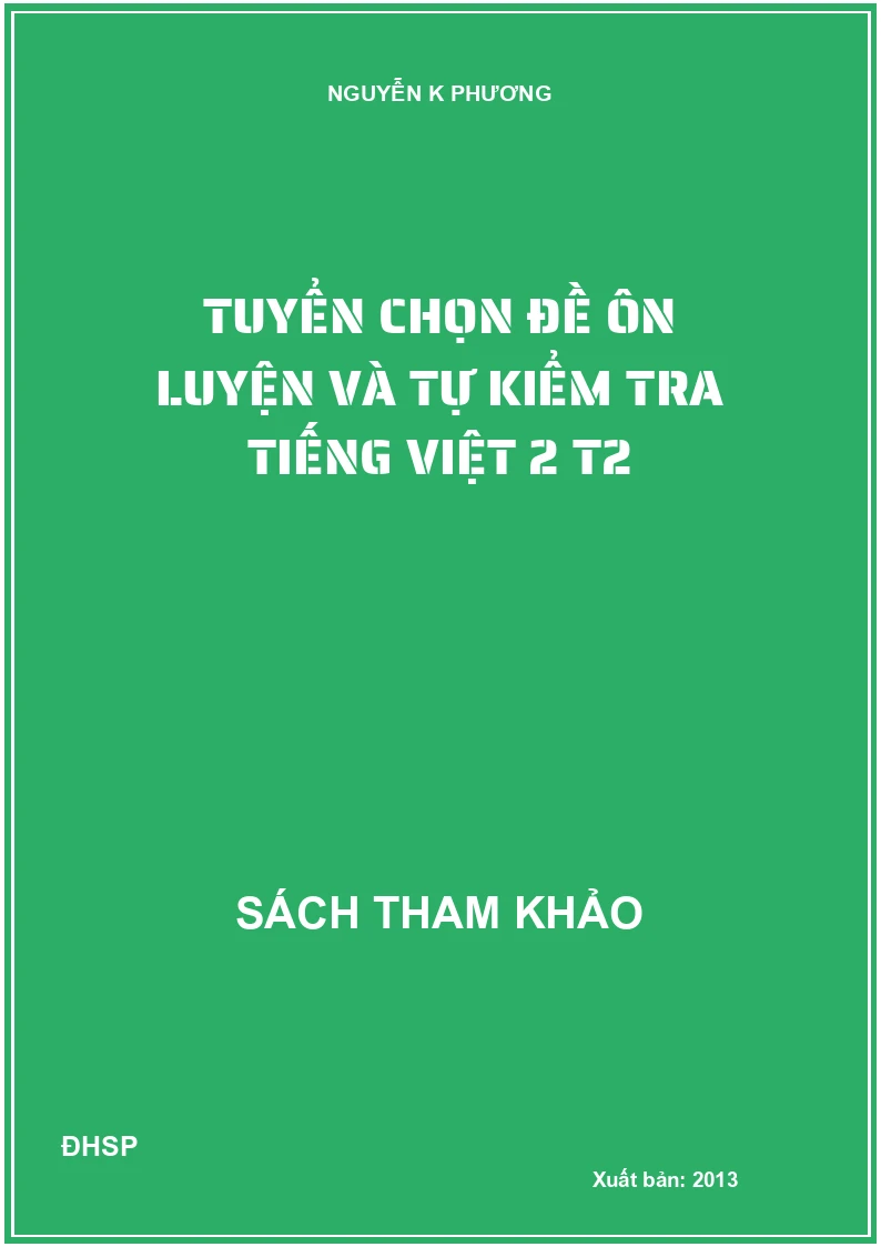 Tuyển chọn đề ôn luyện và tự kiểm tra Tiếng việt 2 T2