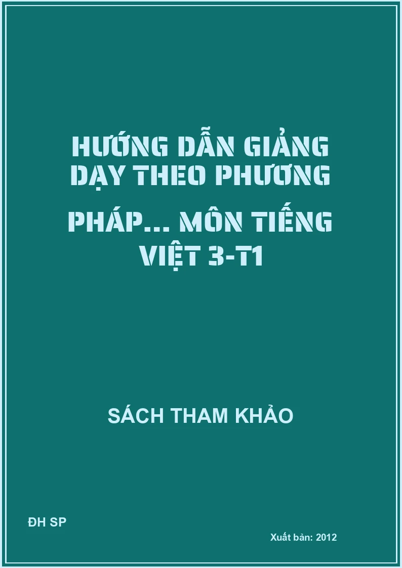 Hướng dẫn giảng dạy theo phương pháp… môn Tiếng việt 3-T1