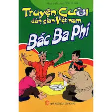 Truyện cười dân gian vn. Bác ba phi